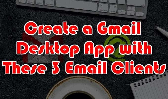 Create a Gmail Desktop App with These 3 Email Clients image 1