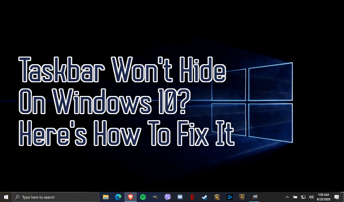 Taskbar Won&#8217;t Hide On Windows 10? Here&#8217;s How To Fix It image 1